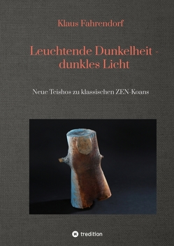 Leuchtende Dunkelheit – dunkles Licht von Fahrendorf,  Klaus, Koch,  Markus, Rögner-Fahrendorf,  Ulrike