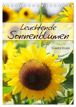 Leuchtende Sonnenblumen (Tischkalender 2024 DIN A5 hoch), CALVENDO Monatskalender von Kruse,  Gisela