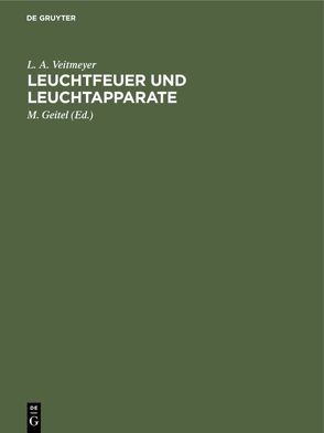 Leuchtfeuer und Leuchtapparate von Geitel,  M., Veitmeyer,  L. A.