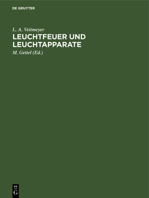 Leuchtfeuer und Leuchtapparate von Geitel,  M., Veitmeyer,  L. A.