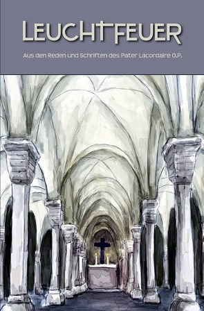 Leuchtfeuer von Erbauungsliteratur,  ESCHER & GRAF, Escher,  Claudia, Lacordaire,  Jean Baptiste Henri Dominique