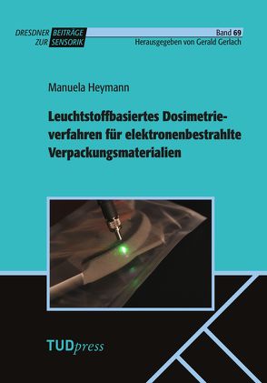 Leuchtstoffbasiertes Dosimetrieverfahren für elektronenbestrahlte Verpackungsmaterialien von Gerlach,  Gerald, Heymann,  Manuela