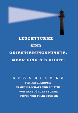 Leuchttürme sind Orientierungspunkte. Meer sind sie nicht. von Stumme,  Hans-Jürgen