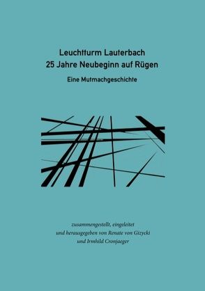 Leuchtturm Lauterbach – 25 Jahre Neubeginn auf Rügen von Cronjaeger,  Irmhild, Gizycki,  Renate von