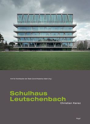 Leutschenbach. Architektur als Lebensraum. Das Schulhaus von Christian Kerez von Adam,  Hubertus, Adam,  Hubetus, Gimes,  Miklos, Mair,  Walter