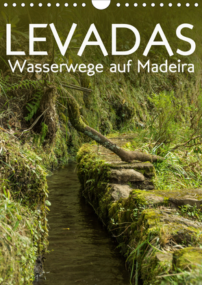 Levadas – Wasserwege auf Madeira (Wandkalender 2021 DIN A4 hoch) von Gimpel,  Frauke