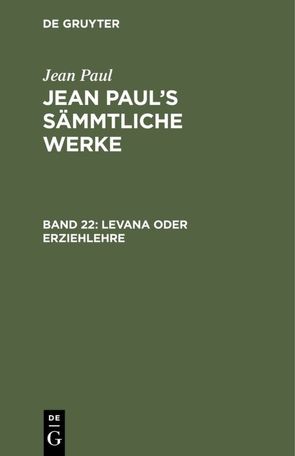 Jean Paul: Jean Paul’s Sämmtliche Werke / Levana oder Erziehlehre von Paul,  Jean