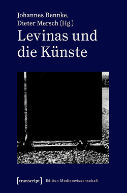 Levinas und die Künste von Bennke,  Johannes, Mersch,  Dieter