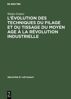 L’évolution des techniques du filage et du tissage du Moyen Age à la révolution industrielle von Endrei,  Walter