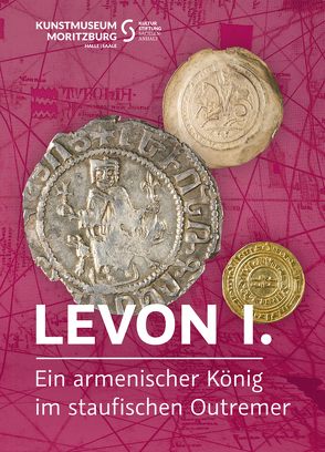 Levon I. Ein armenischer König im staufischen Outremer von Bauer-Friedrich,  Thomas, Dräger,  Ulf, Philipsen,  Christian