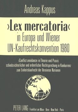 «Lex mercatoria» in Europa und Wiener UN-Kaufrechtskonvention 1980 von Kappus,  Andreas