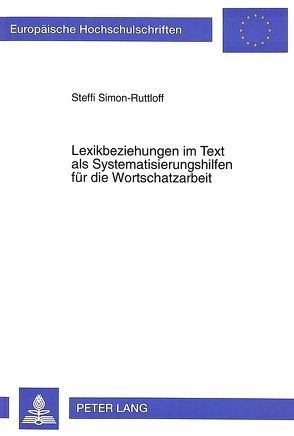 Lexikbeziehungen im Text als Systematisierungshilfen für die Wortschatzarbeit von Simon-Ruttloff,  Steffi