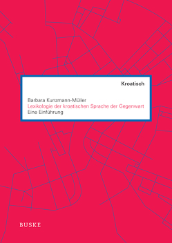 Lexikologie der kroatischen Sprache der Gegenwart von Kunzmann-Müller,  Barbara