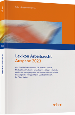 Lexikon Arbeitsrecht 2023 von Allramseder,  Lisa-Maria, Felisiak,  Michaela, Hempelmann,  Gerrit, Korinth,  Michael H., Leist,  Wolfgang, Pathe,  Mechthild, Rabe von Pappenheim,  Henning, Rose,  Franz-Josef, Roßbach,  Gundula, Steinat,  Björn, Suttarp,  Pia, Weickert,  Leslie Denise