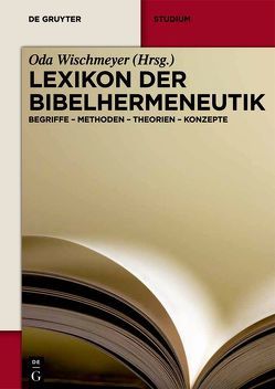 Lexikon der Bibelhermeneutik von Angehrn,  Emil, Becker,  Eve-Marie, Habermann,  Mechthild, Körtner,  Ulrich H. J., Loader,  James Alfred, Lubkoll,  Christine, Luther,  Susanne, Pollmann,  Karla, Schöller,  Marco, Stemberger,  Günter, Wischmeyer,  Oda