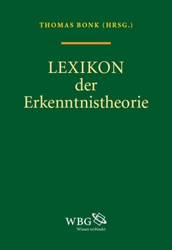 Lexikon der Erkenntnistheorie von Bonk,  Thomas, Brendel,  Elke, Brössel,  Peter, Brunozzi,  Philippe, Brüntrup,  Godehard, Damschen,  Gregor, Eder,  Anna-Maria, Ernst,  Gerhard, Ernst,  Waltraud, Fischer,  Klaus, Fischer,  Martin, Fleischhut,  Nadine, Franco,  Eli, Gómez Tutor,  Juan Ignacio, Grundmann,  Thomas, Halbach,  Volker, Heidemann,  Dietmar H., Hindrichs,  Gunnar, Horvath,  Joachim, Jung,  Eva-Maria, Krijnen,  Christian, Krüger,  Hans Peter, Lembeck,  Karl-Heinz, Marchal,  Kai, Matthiessen,  Hannes O., Nimtz,  Christian, Schantz,  Richard, Schützeichel,  Rainer, Seeger,  Max, Thiel,  Christian, Vollmer,  Gerhard, Vosgerau,  Gottfried, Wansing,  Heinrich, Zinke,  Alexandra