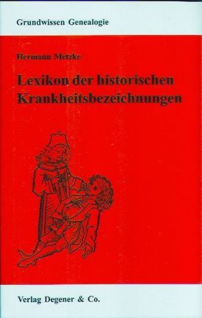 Lexikon der historischen Krankheitsbezeichnungen von Heydemann-Metzke,  Simone, Kaiser,  Wolfram, Metzke,  Hermann