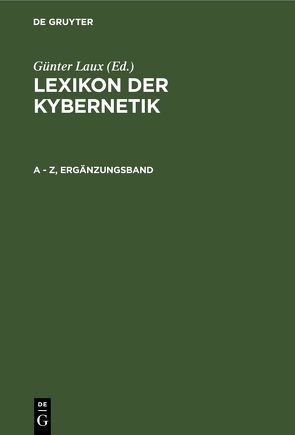 Lexikon der Kybernetik / A – Z, Ergänzungsband von Laux,  Günter, Zentralinst. für Kybernetik u. Informationsprozesse d. Akad. d. Wiss. d. DDR