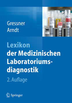 Lexikon der Medizinischen Laboratoriumsdiagnostik von Arndt,  Torsten, Gressner,  Axel M.