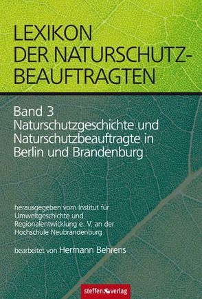 Lexikon der Naturschutzbeauftragten – Band 3: Naturschutzgeschichte und Naturschutzbeauftragte in Berlin und Brandenburg von Behrens,  Hermann