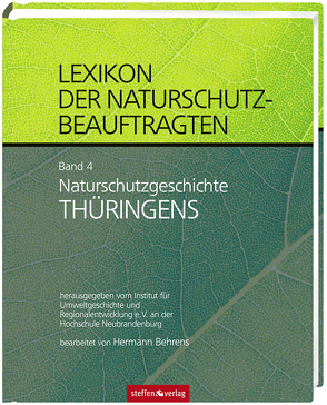 Lexikon der Naturschutzbeauftragten – Band 4: Naturschutzgeschichte Thüringens von Behrens,  Hermann