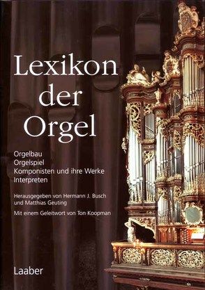 Lexikon der Orgel von Busch,  Hermann J, Geuting,  Matthias, Koopman,  Ton