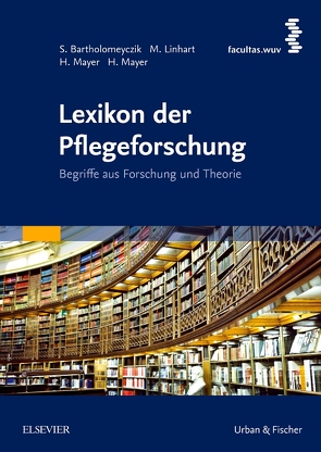 Lexikon der Pflegeforschung von Bartholomeyczik,  Sabine, Käppeli,  Silvia, Linhart,  Monika, Mayer,  Hanna, Mayer,  Herbert, Panfil,  Eva-Maria, Schaeffer,  Doris, Smoliner,  Andrea