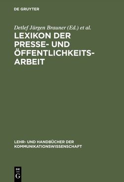 Lexikon der Presse- und Öffentlichkeitsarbeit von Brauner,  Detlef Jürgen, Leitolf,  Jörg, Raible-Besten,  Robert, Weigert,  Martin