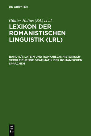 Lexikon der Romanistischen Linguistik (LRL) / Latein und Romanisch: Historisch-vergleichende Grammatik der romanischen Sprachen von Holtus,  Günter, Metzeltin,  Michael, Schmitt,  Christian