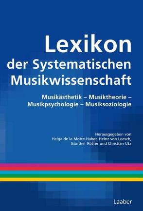 Lexikon der Systematischen Musikwissenschaft von Loesch,  Heinz von, Motte-Haber,  Helga de la, Rötter,  Günther, Utz,  Christian