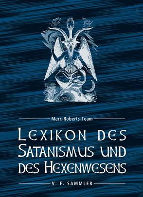 Lexikon des Satanismus und des Hexenwesens von Marc-Roberts-Team