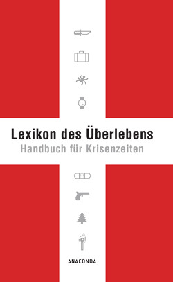 Lexikon des Überlebens. Handbuch für Krisenzeiten von Lichtenfels,  Karl Leopold von