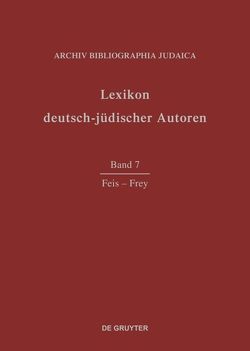 Lexikon deutsch-jüdischer Autoren / Feis – Frey von Archiv Bibliographia Judaica e.V.