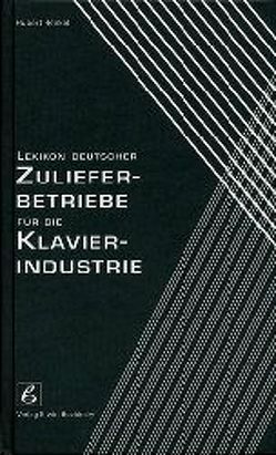 Lexikon deutscher Zulieferbetriebe für die Klavierindustrie von Henkel,  Hubert