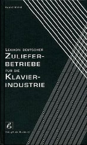 Lexikon deutscher Zulieferbetriebe für die Klavierindustrie von Henkel,  Hubert