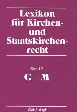 Lexikon für Kirchen- und Staatskirchenrecht / Lexikon für Kirchen- und Staatskirchenrecht von Campenhausen,  Axel von, Hallermann,  Heribert, Riedel-Spangenberger,  Ilona, Sebott,  Reinhold