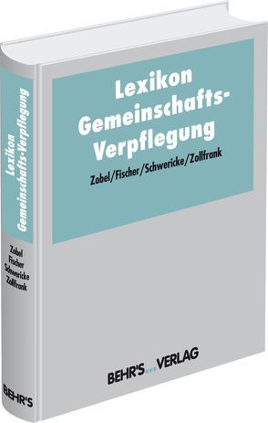 Lexikon Gemeinschaftsverpflegung von Fischer,  Günter W, Schwericke,  Ursula, Zobel,  Prof. Dr. Martin, Zollfrank,  Wolfgang