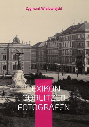 Lexikon Görlitzer Fotografen von Wielowiejski,  Zygmunt