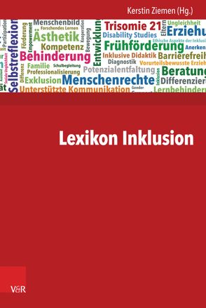 Lexikon Inklusion von Ameln-Haffke,  Hildegard, Badstieber,  Benjamin, Baldin,  Dominik, Becker-Mrotzek,  Michael, Bernasconi,  Tobias, Bitschnau,  Karoline, Boban,  Ines, Boenisch,  Jens, Böing ,  Ursula, Bösl,  Elsbeth, Brackertz,  Stefan, Bruckermann,  Till, Brüggemann,  Tim, Carle,  Ursula, Dannenbeck,  Clemens, Dederich,  Markus, Dexel,  Timo, Dorrance,  Carmen, Dworschak,  Wolfgang, Eckert,  Andreas, Falkenstörfer,  Sophia, Ferreira González,  Laura, Feuser,  Georg, Fingerle,  Michael, Flieger,  Petra, Fornefeld,  Barbara, Frantik,  Petr, Geiling,  Ute, Graumann,  Sigrid, Heinen,  Norbert, Hierdeis,  Helmwart, Hinz,  Andreas, Hug,  Theo, Hüther,  Gerald, Jantzen,  Wolfgang, Jödecke,  Manfred, Karim,  Sarah, Keeley,  Caren, Kladnik,  Christine, Köpfer,  Andreas, Korff,  Natascha, Kricke,  Meike, Kriegel,  Volker Gottfried, Lambert,  Katharina, Langer,  Stephan, Langner,  Anke, Linnemann,  Markus, Lüdtke,  Ulrike, Lütje-Klose,  Birgit, Manske,  Christel, Markowetz,  Reinhard, Muerner,  Christian, Münchhalfen,  Keven, Neuenhausen,  Benedikta, Opp,  Günther, Pech,  Detlef, Pfitzner,  Michael, Prammer,  Wilfried, Prammer-Semmler,  Eva, Rödler,  Peter, Rohde,  Andreas, Rohrmann,  Eckhard, Römer,  Susanne, Roth,  Hans-Joachim, Rott,  David, Schäfers,  Markus, Schildmann,  Ulrike, Schlüter,  Kirsten, Scholz,  Daniel, Schomaker,  Claudia, Schulz,  Andreas, Schulz,  Axel, Schwager,  Michael, Simon,  Toni, Stinkes,  Ursula, Stöger,  Christine, Stöger,  Peter, Störmer,  Norbert, Sturm,  Tanja, Terfloth,  Karin, Tolle,  Patrizia, van Essen,  Fabian, Veber,  Marcel, Wagner,  Petra, Walgenbach,  Katharina, Weiß,  Hans, Winnerling,  Susanne, Wittenhorst,  Mara, Zieger,  Andreas, Ziemen,  Kerstin, Zimpel,  André Frank