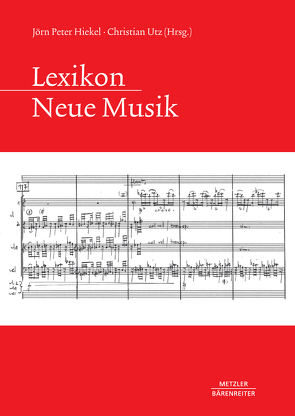 Lexikon Neue Musik von Hiekel,  Jörn-Peter, Utz,  Christian