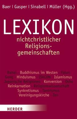 Lexikon nichtchristlicher Religionsgemeinschaften von Baer,  Harald, Becker,  Thomas, Gasper,  Hans, Höbsch,  Werner, Müller,  Joachim, Sellmann,  Matthias, Sinabell,  Johannes