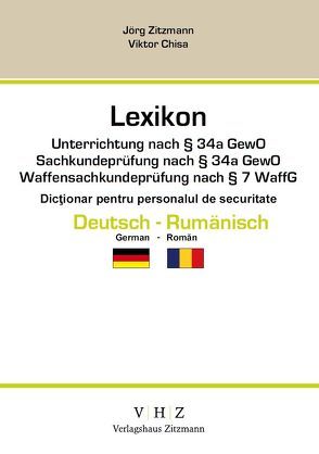 Lexikon Unterrichtung nach § 34a GewO Sachkundeprüfung nach § 34a GewO Waffensachkundeprüfung nach § 7 WaffG – Deutsch – Rumänisch – von Chisa,  Viktor, Zitzmann,  Jörg