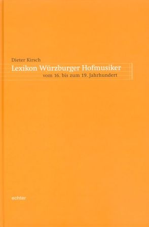 Lexikon Würzburger Hofmusiker vom 16. bis zum 19. Jahrhundert von Kirsch,  Dieter, Konrad,  Ulrich