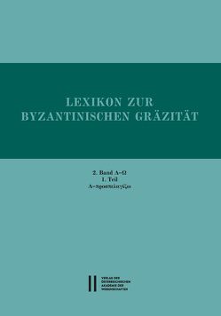 Lexikon zur byzantinischen Gräzität besonders des 9.-12. Jahrhundets / Lexikon zur byzantinischen Gräzität: 2. Band (Faszikel 5-8) von Gastgeber,  Christian, Rapp,  Claudia, Trapp,  Erich