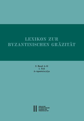 Lexikon zur byzantinischen Gräzität besonders des 9.-12. Jahrhundets / Lexikon zur byzantinischen Gräzität besonders des 9.‒12. Jahrhunderts von Gastgeber,  Christian, Rapp,  Claudia, Trapp,  Erich