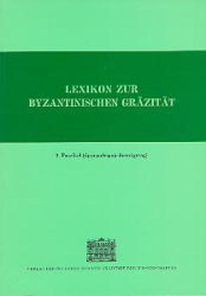 Lexikon zur byzantinischen Gräzität besonders des 9.-12. Jahrhundets / Lexikon zur byzantinischen Gräzität besonders des 9.-12. Jahrhundets von Diethart,  Johannes, Hörandner,  Wolfram, Steiner-Weber,  Astrid, Trapp,  Erich