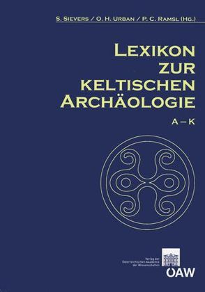 Lexikon zur keltischen Archäologie von Friesinger,  Herwig, Preinfalk,  Anna, Ramsl,  Peter, Sievers,  Susanne, Urban,  Otto H