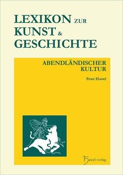 Lexikon zur Kunst und Geschichte abendländischer Kultur von Hawel,  Peter, Mittler-Hawel,  Tina