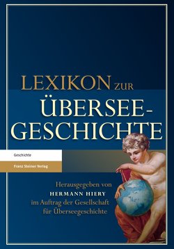 Lexikon zur Überseegeschichte von Denzel,  Markus A., Dharampal-Frick,  Gita, Fischer,  Thomas, Gesellschaft für Überseegeschichte, Gründer,  Horst, Hiery,  Hermann, Oppen,  Achim von, Pietschmann,  Horst, Schnurmann,  Claudia, Streck,  Bernhard, Wagner,  Wilfried, Wellenreuther,  Hermann, Zeuske,  Michael