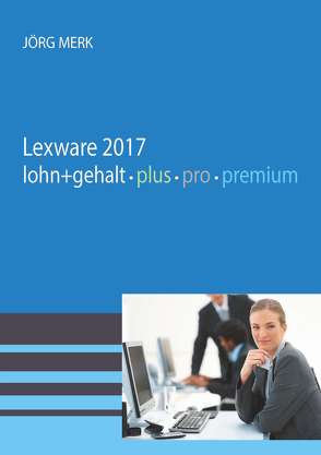 Lexware 2017 Lohn pro premium von Merk,  Jörg